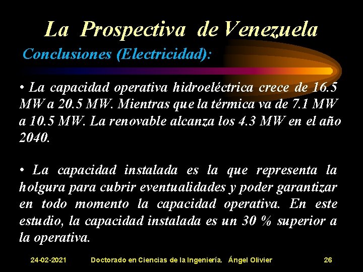 La Prospectiva de Venezuela Conclusiones (Electricidad): • La capacidad operativa hidroeléctrica crece de 16. La Prospectiva de Venezuela Conclusiones (Electricidad): • La capacidad operativa hidroeléctrica crece de 16.
