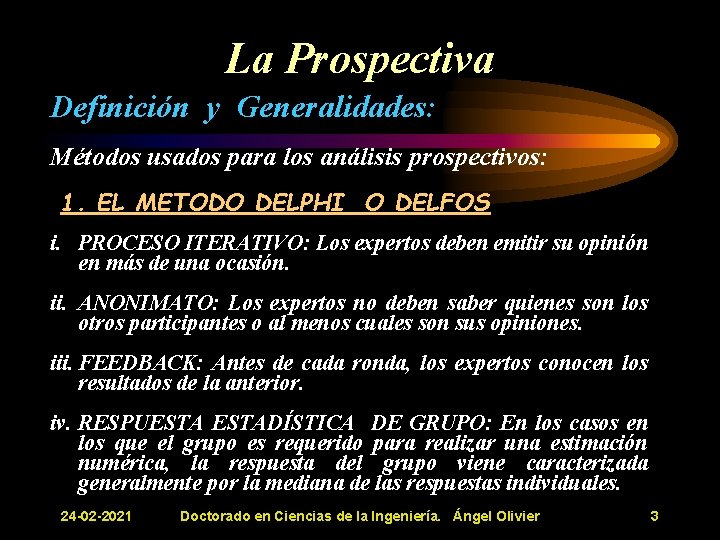 La Prospectiva Definición y Generalidades: Métodos usados para los análisis prospectivos: 1. EL METODO La Prospectiva Definición y Generalidades: Métodos usados para los análisis prospectivos: 1. EL METODO