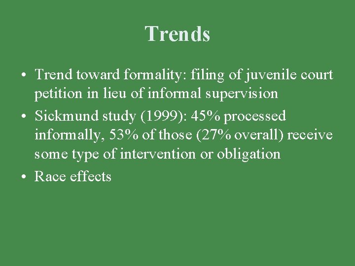 Trends • Trend toward formality: filing of juvenile court petition in lieu of informal