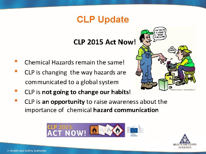 CLP Update CLP 2015 Act Now! • • Chemical Hazards remain the same! CLP