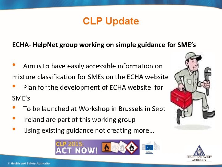 CLP Update ECHA- Help. Net group working on simple guidance for SME’s • Aim