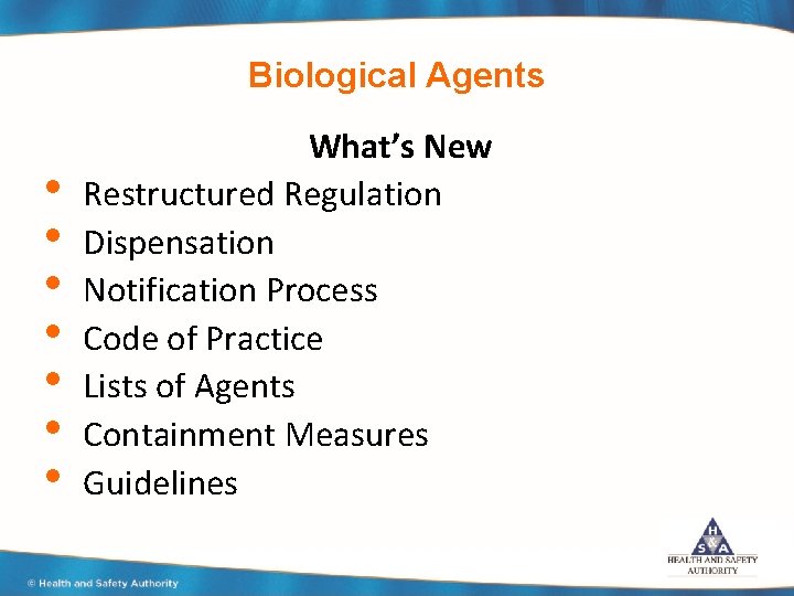 Biological Agents • • What’s New Restructured Regulation Dispensation Notification Process Code of Practice