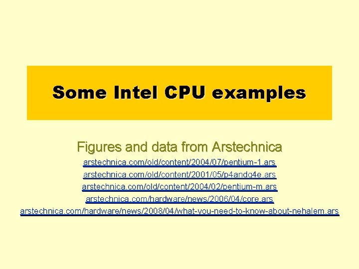 Some Intel CPU examples Figures and data from Arstechnica arstechnica. com/old/content/2004/07/pentium-1. arstechnica. com/old/content/2001/05/p 4