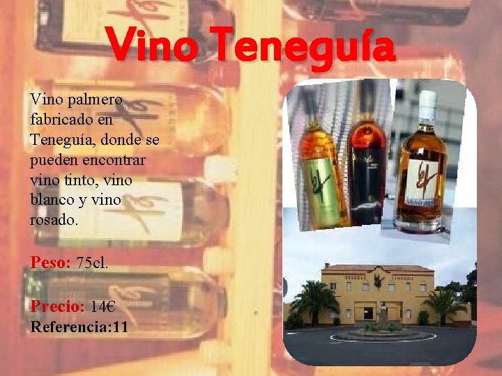 Vino Teneguía Vino palmero fabricado en Teneguía, donde se pueden encontrar vino tinto, vino