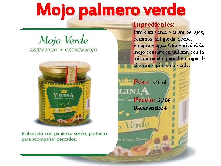 Mojo palmero verde Ingredientes: Pimienta verde o cilantros, ajos, cominos, sal gorda, aceite, vinagra