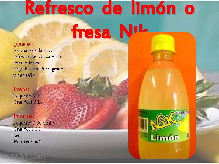 Refresco de limón o fresa Nik ¿Qué es? Es una bebida muy refrescante con