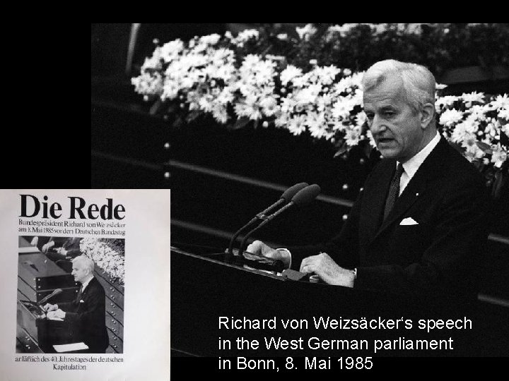 Richard von Weizsäcker‘s speech in the West German parliament in Bonn, 8. Mai 1985