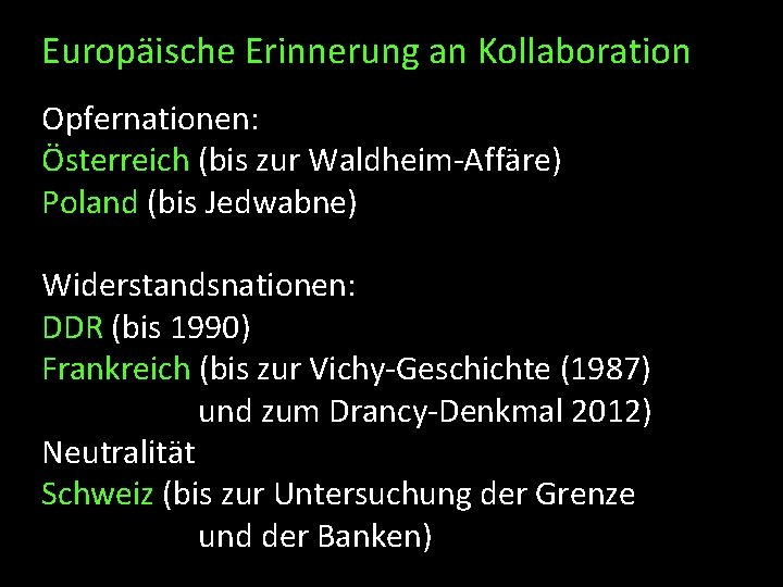 Europäische Erinnerung an Kollaboration Opfernationen: Österreich (bis zur Waldheim-Affäre) Poland (bis Jedwabne) Widerstandsnationen: DDR