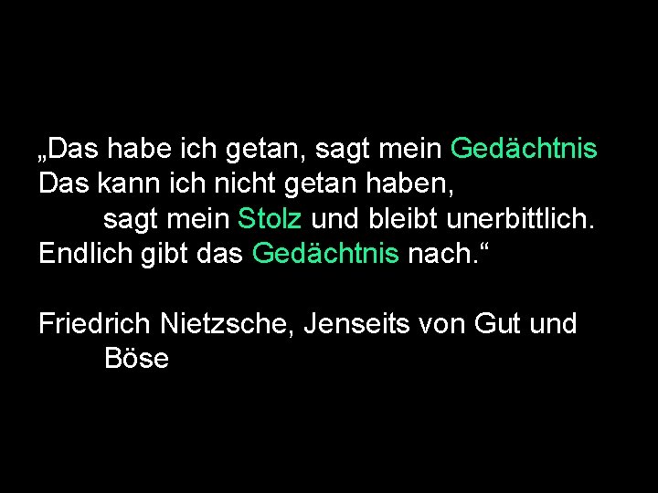 „Das habe ich getan, sagt mein Gedächtnis Das kann ich nicht getan haben, sagt