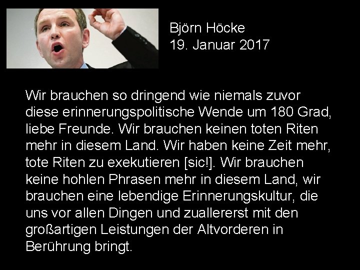 Björn Höcke 19. Januar 2017 Wir brauchen so dringend wie niemals zuvor diese erinnerungspolitische