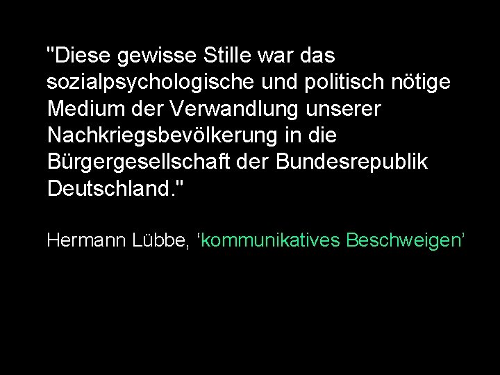 "Diese gewisse Stille war das sozialpsychologische und politisch nötige Medium der Verwandlung unserer Nachkriegsbevölkerung