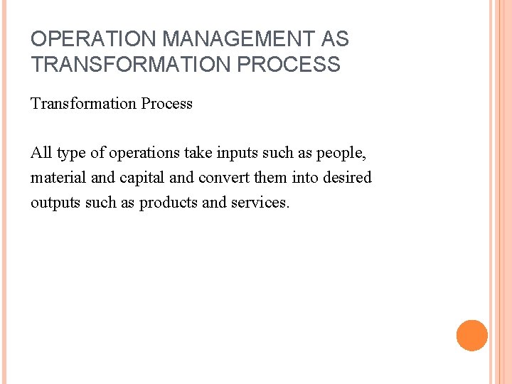 OPERATION MANAGEMENT AS TRANSFORMATION PROCESS Transformation Process All type of operations take inputs such