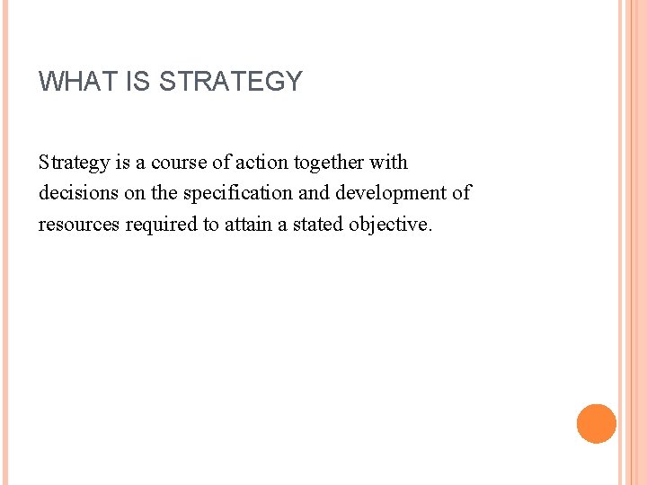 WHAT IS STRATEGY Strategy is a course of action together with decisions on the