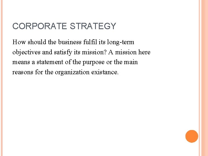 CORPORATE STRATEGY How should the business fulfil its long-term objectives and satisfy its mission?