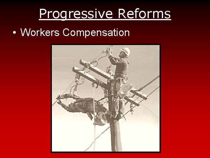 Progressive Reforms • Workers Compensation 