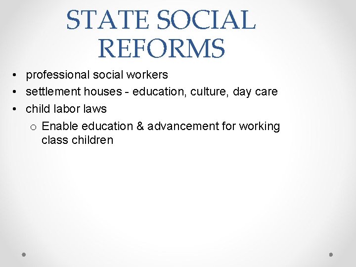 STATE SOCIAL REFORMS • professional social workers • settlement houses - education, culture, day