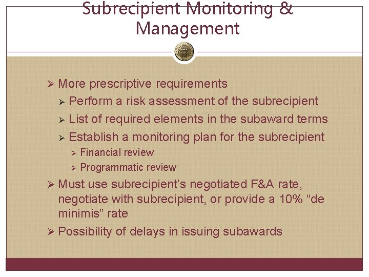 Subrecipient Monitoring & Management Ø More prescriptive requirements Ø Ø Ø Perform a risk