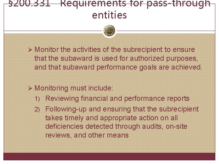 § 200. 331 Requirements for pass-through entities Ø Monitor the activities of the subrecipient