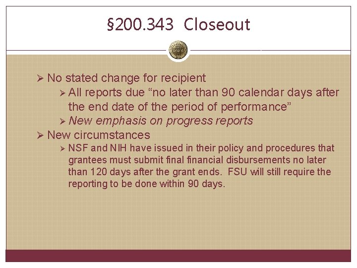 § 200. 343 Closeout Ø No stated change for recipient Ø All reports due