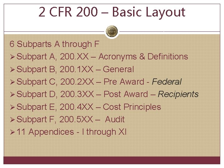 2 CFR 200 – Basic Layout 6 Subparts A through F Ø Subpart A,