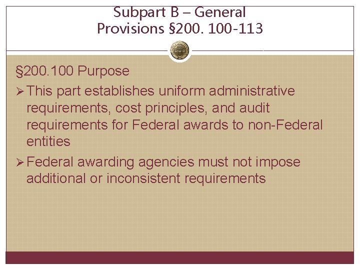 Subpart B – General Provisions § 200. 100 -113 § 200. 100 Purpose Ø