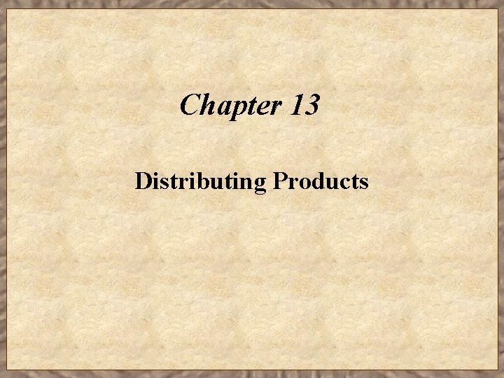 Chapter 13 Distributing Products 