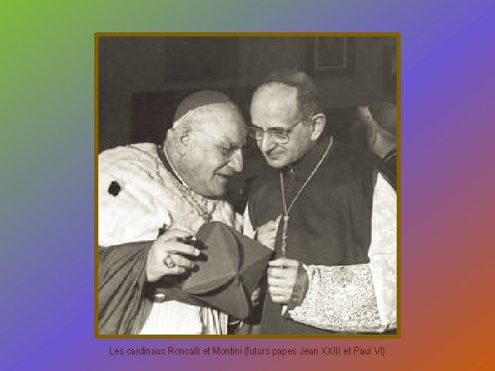 Les cardinaux Roncalli et Montini (futurs papes Jean XXIII et Paul VI) 