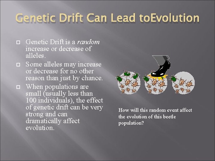 Genetic Drift Can Lead to. Evolution Genetic Drift is a random increase or decrease