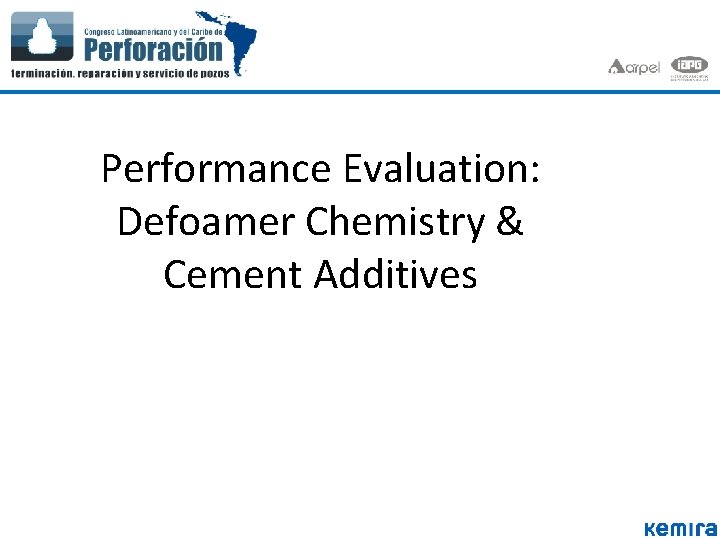 Performance Evaluation: Defoamer Chemistry & Cement Additives Performance Evaluation: Defoamer Chemistry & Cement Additives
