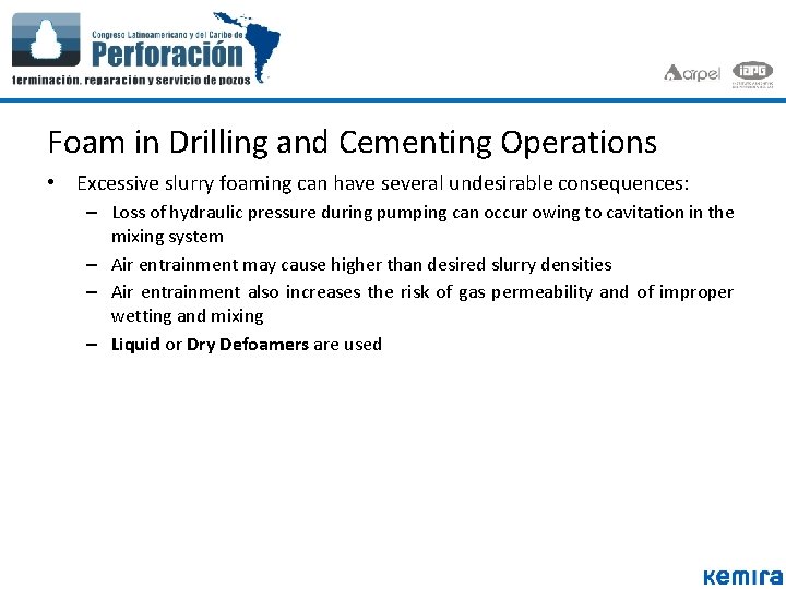 Foam in Drilling and Cementing Operations • Excessive slurry foaming can have several undesirable Foam in Drilling and Cementing Operations • Excessive slurry foaming can have several undesirable