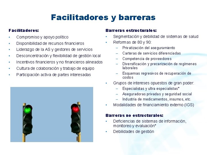 Facilitadores y barreras Facilitadores: • • Barreras estructurales: • Segmentación y debilidad de sistemas