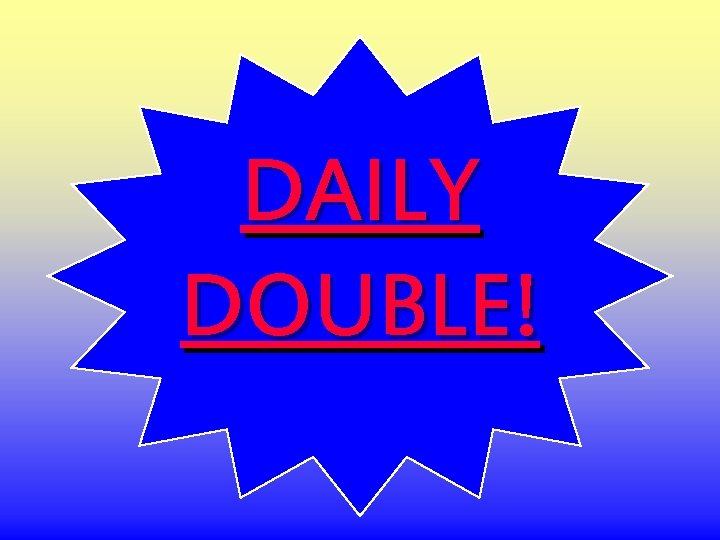 DAILY DOUBLE! 