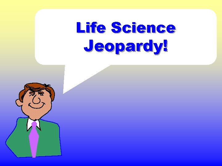 Life Science Jeopardy! 