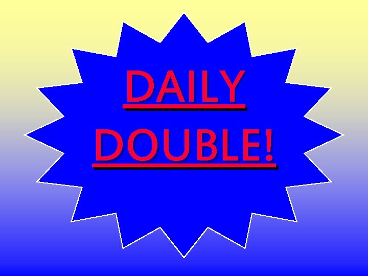 DAILY DOUBLE! 