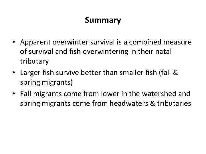 Summary • Apparent overwinter survival is a combined measure of survival and fish overwintering