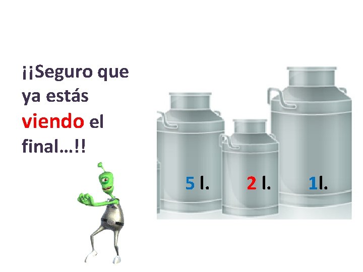 ¡¡Seguro que ya estás viendo el final…!! 5 l. 2 l. 1 l. 