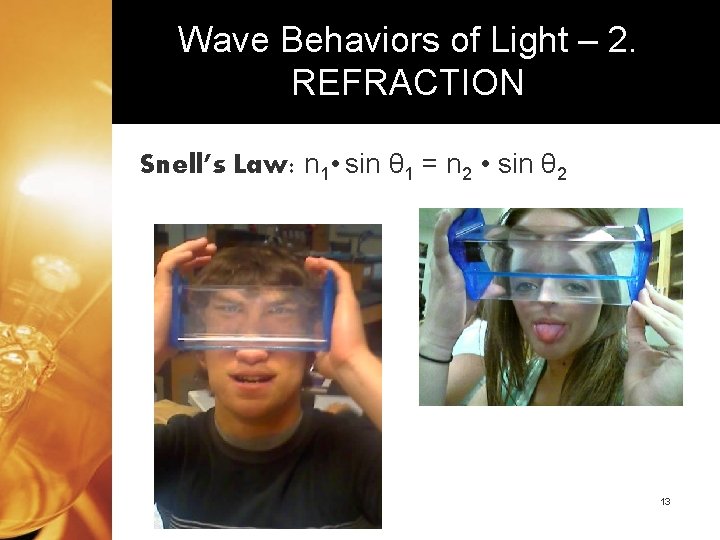 Wave Behaviors of Light – 2. REFRACTION Snell’s Law: n 1 • sin θ