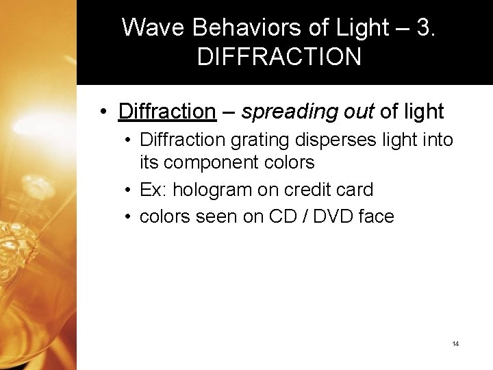 Wave Behaviors of Light – 3. DIFFRACTION • Diffraction – spreading out of light