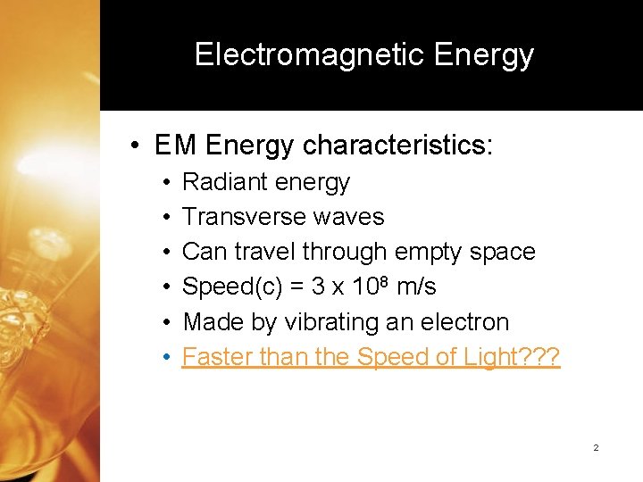 Electromagnetic Energy • EM Energy characteristics: • • • Radiant energy Transverse waves Can