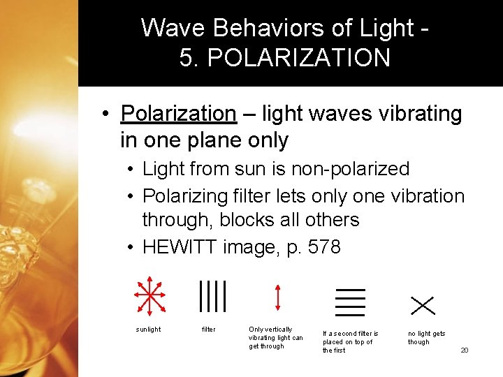 Wave Behaviors of Light 5. POLARIZATION • Polarization – light waves vibrating in one
