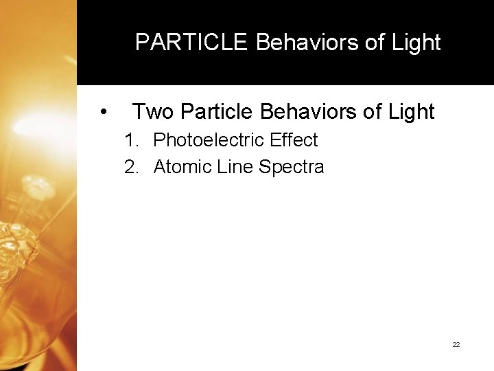 PARTICLE Behaviors of Light • Two Particle Behaviors of Light 1. Photoelectric Effect 2.