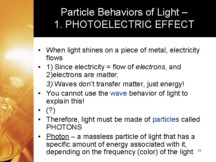 Particle Behaviors of Light – 1. PHOTOELECTRIC EFFECT • When light shines on a