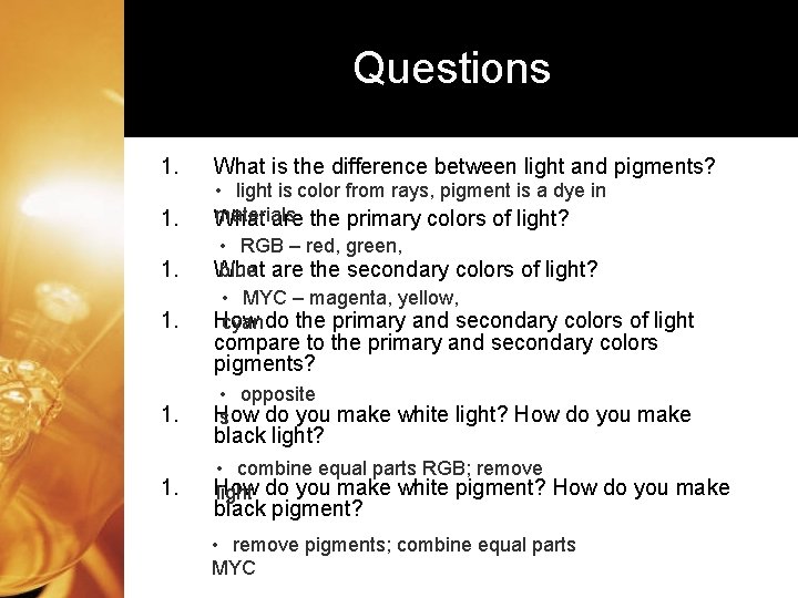 Questions 1. What is the difference between light and pigments? 1. • light is