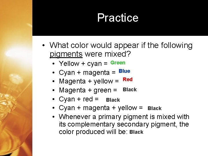 Practice • What color would appear if the following pigments were mixed? • •
