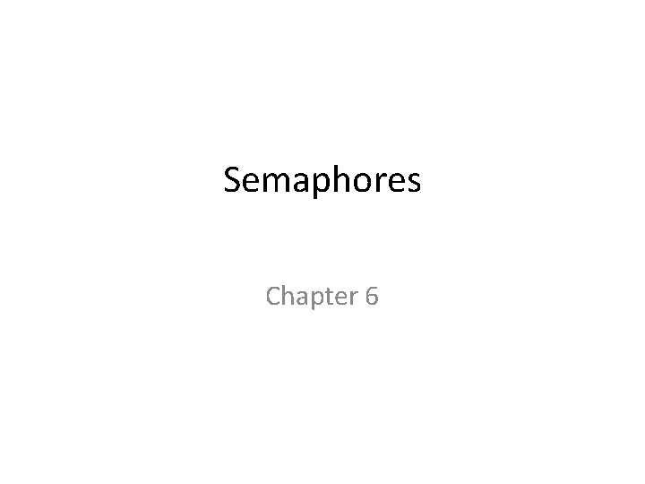 Semaphores Chapter 6 