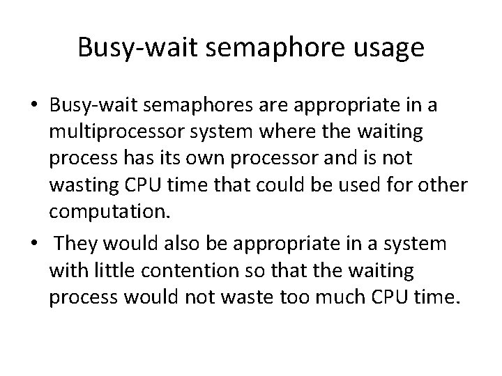 Busy-wait semaphore usage • Busy-wait semaphores are appropriate in a multiprocessor system where the