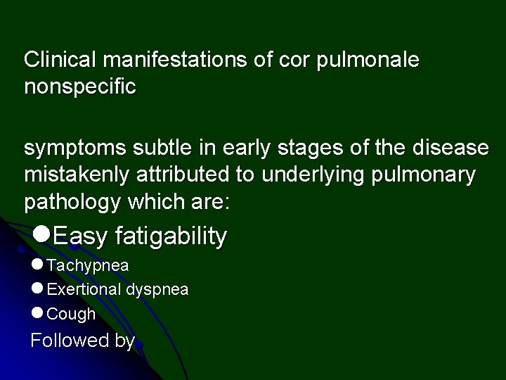 Clinical manifestations of cor pulmonale nonspecific symptoms subtle in early stages of the disease