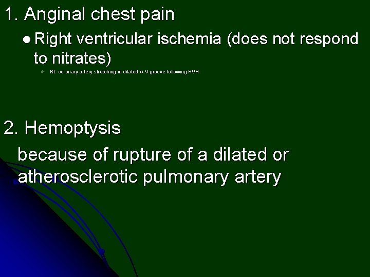 1. Anginal chest pain l Right ventricular ischemia (does not respond to nitrates) l