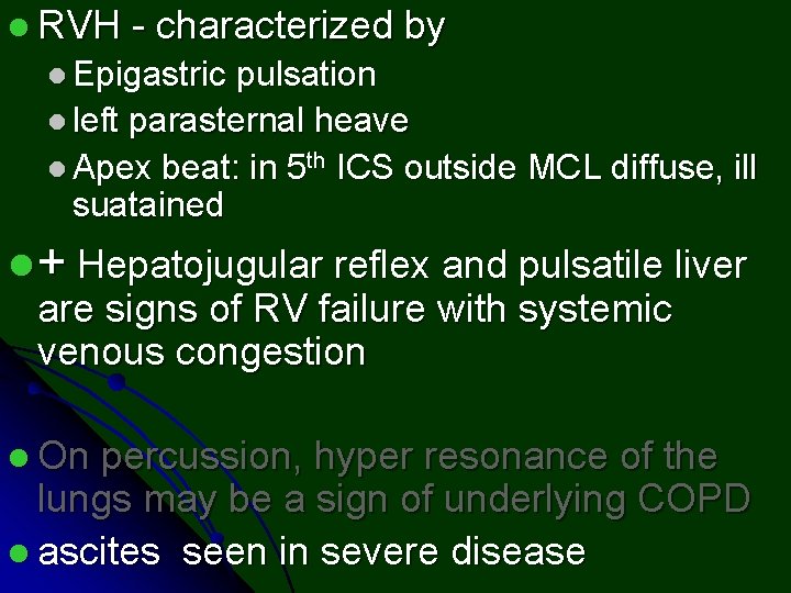 l RVH - characterized by l Epigastric pulsation l left parasternal heave l Apex