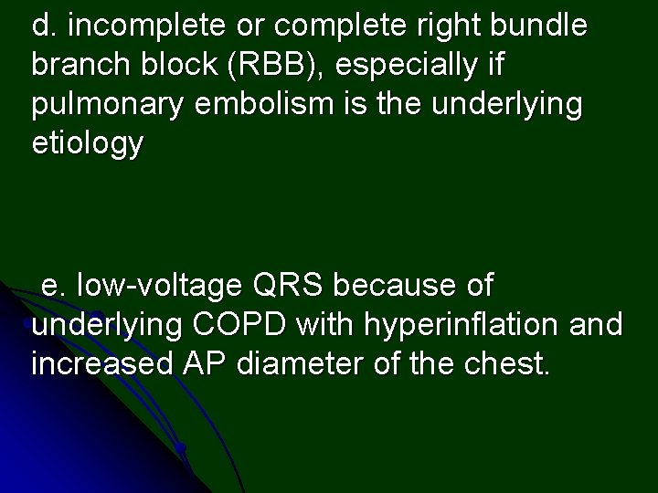 d. incomplete or complete right bundle branch block (RBB), especially if pulmonary embolism is